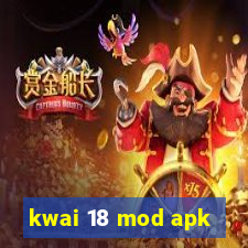 kwai 18 mod apk